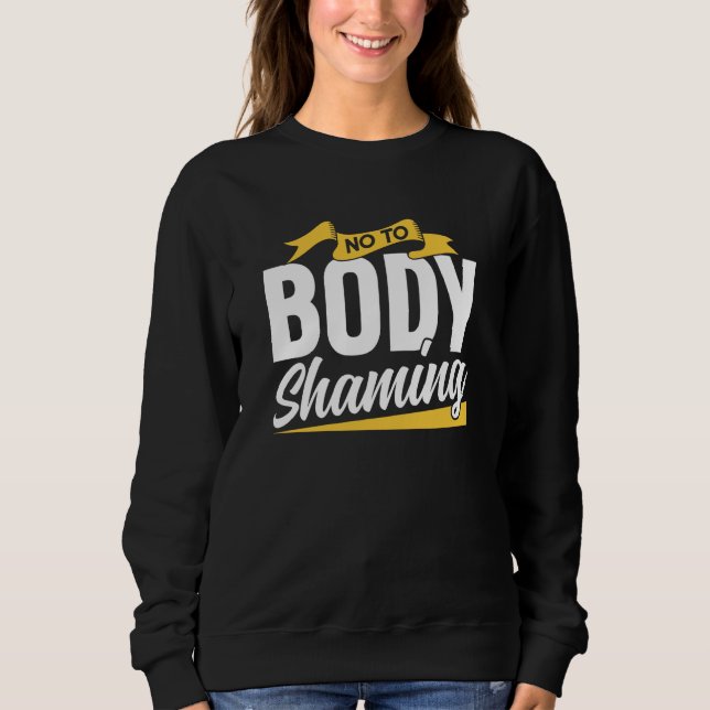 No To Body Shaming End Appearance Mocking Stop Sweatshirt (Front)