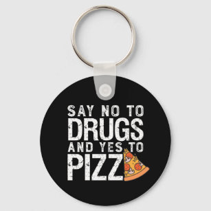 No To Drugs Yes To Pizza Funny Pizza Lover Key Ring