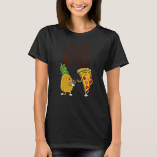 No to Pineapple on Pizza Pineapple Pizza Hater T-Shirt