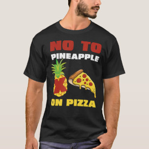 No To Pineapple On Pizza T-Shirt