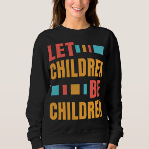 No to Puberty Blockers Let Children be Children Sweatshirt