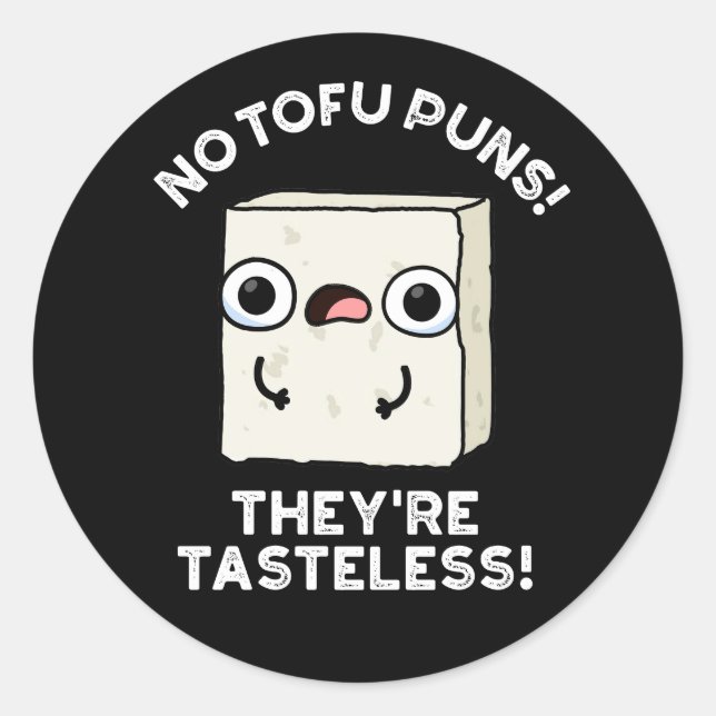 No Tofu Puns They're Tasteless Food Pun Dark BG Classic Round Sticker (Front)