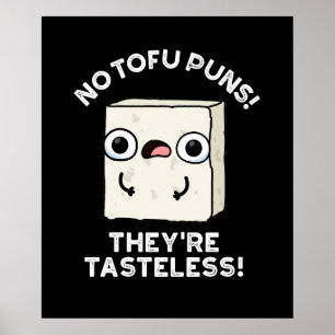 No Tofu Puns They're Tasteless Food Pun Dark BG Poster