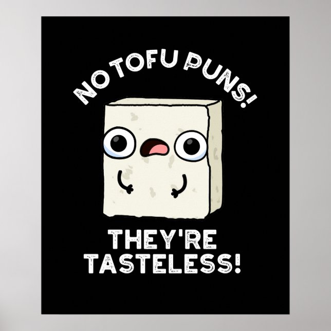No Tofu Puns They're Tasteless Food Pun Dark BG Poster (Front)