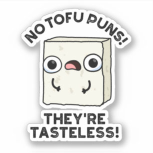 No Tofu Puns They're Tasteless Funny Food Pun