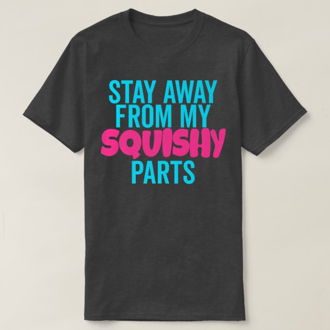 No Touching Stay Away From My Squishy Parts Womens T-Shirt (Design Front)
