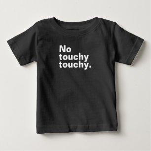 No touchy touchy funny introverted design baby T-Shirt