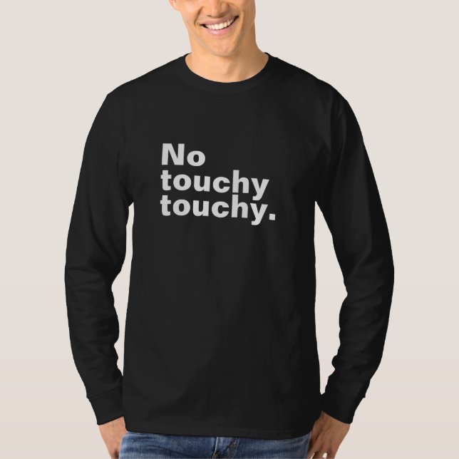 No touchy touchy funny introverted design  T-Shirt (Front)