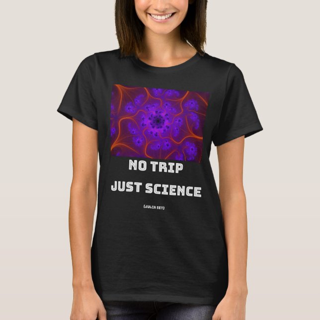 No Trip Just Science Mandelbrot Julia Set Fractal  T-Shirt (Front)