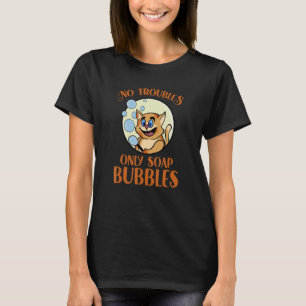 No Trouble Problem Kitten Cute Bubble Maker Kitty  T-Shirt
