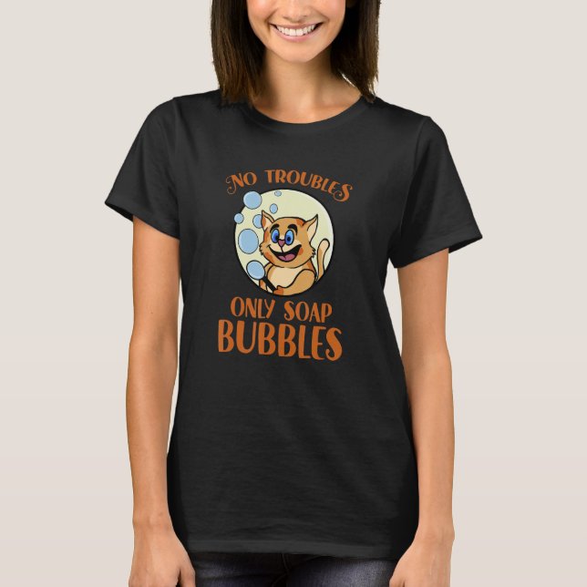 No Trouble Problem Kitten Cute Bubble Maker Kitty  T-Shirt (Front)