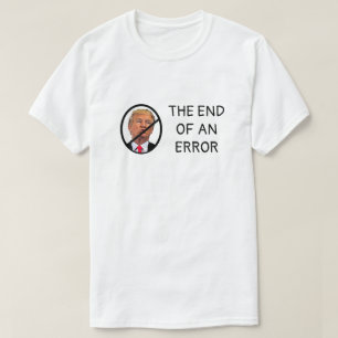 No Trump End of an Error T-Shirt