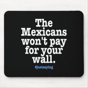 No Trump - Mexicans Won't Pay Wall Funny Mouse Pad
