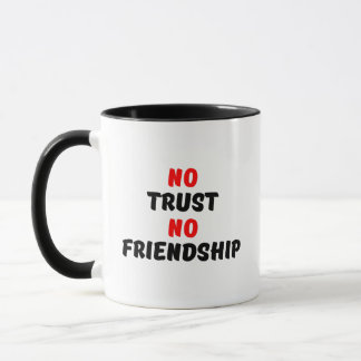 NO TRUST NO FRIENDSHIP MUG
