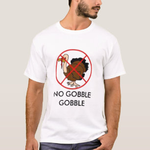 no-turkey, NO GOBBLE GOBBLE T-Shirt