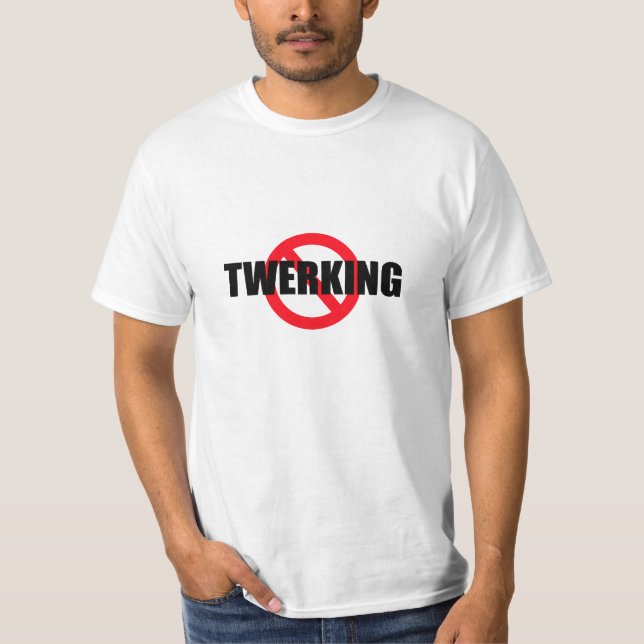 No Twerking Text T-Shirt Shirt Clothing Dancing (Front)