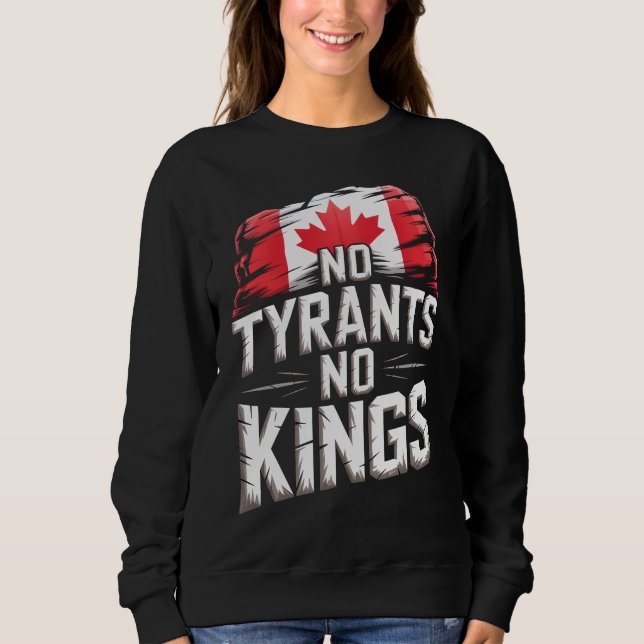 No Tyrants No Kings Canada Freedom Protest Sweatshirt (Front)