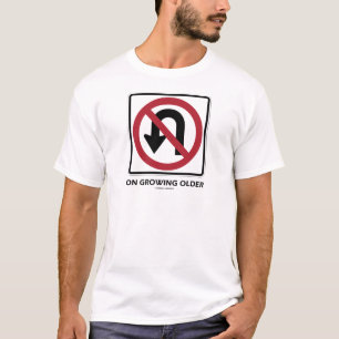 No U-Turn On Growing Older (No U-Turn Attitude) T-Shirt