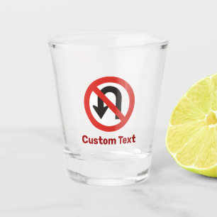 No U-Turn Sign Shot Glass