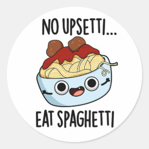 No Upsetti Eat Spaghetti Funny Food Pun  Classic Round Sticker