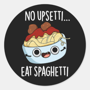 No Upsetti Eat Spaghetti Funny Food Pun Dark BG Classic Round Sticker