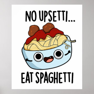 No Upsetti Eat Spaghetti Funny Food Pun  Poster