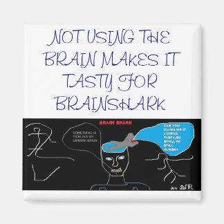 NO USE FOR THE BRAIN MAKES IT TASTY MAGNET