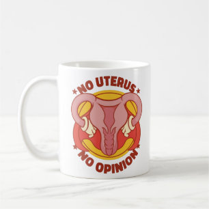 No Uterus No Opinion Coffee Mug