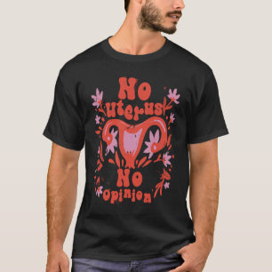 No Uterus No Opinion Feminist Womans Month Cottage T-Shirt