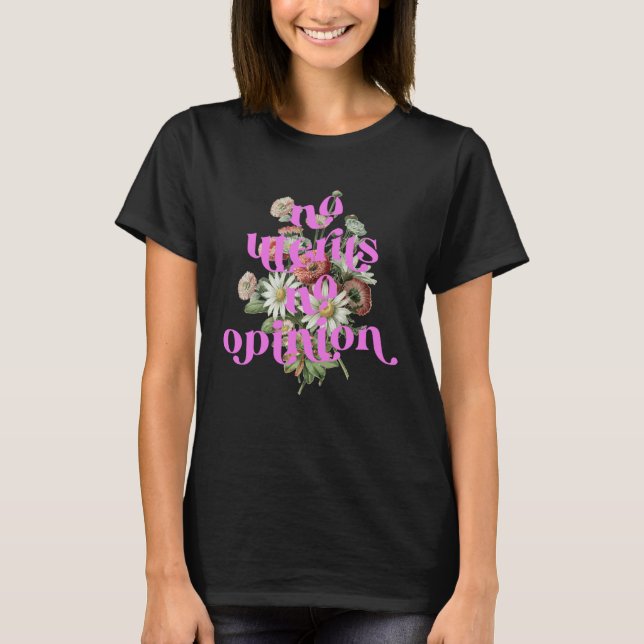 No Uterus No Opinion  Feminist Women s Rights Femi T-Shirt (Front)