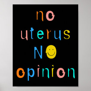 No Uterus No Opinion Feminist Women's Right  Poster