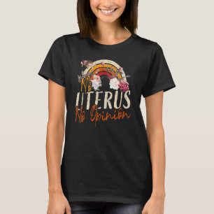 No Uterus No Opinion Feminist Women's Rights Femi T-Shirt