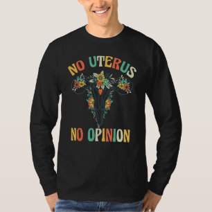 No Uterus No Opinion Feminist Women's Rights Flora T-Shirt