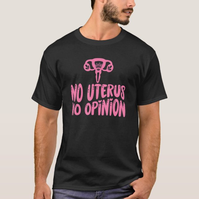 No Uterus No Opinion Flowers Women's Right Feminis T-Shirt (Front)