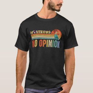 No Uterus No Opinion Funny Feminist Women's Rights T-Shirt