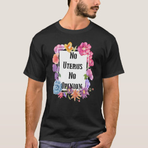 No Uterus No Opinion Pro Choice 1973 Women's Right T-Shirt