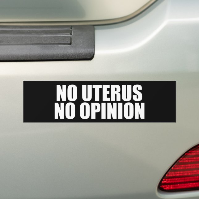 No Uterus No Opinion Pro Choice Bumper Sticker (On Car)