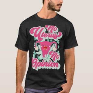 No Uterus No Opinion Pro Choice Pro Abortion Femi T-Shirt