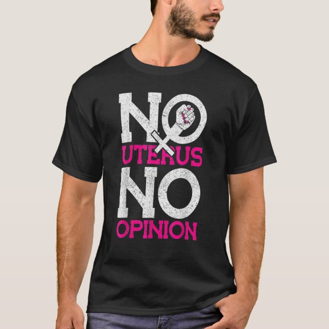 No Uterus No Opinion Pro Choice T-Shirt (Front)