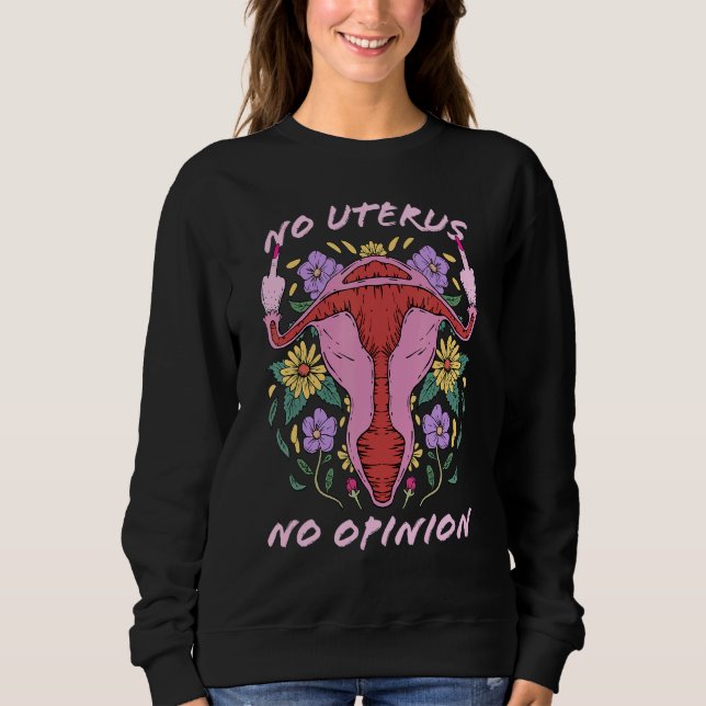 No Uterus No Opinion Uterus Middle Finger Pro Choi Sweatshirt (Front)