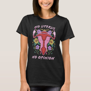 No Uterus No Opinion Uterus Middle Finger Pro Choi T-Shirt