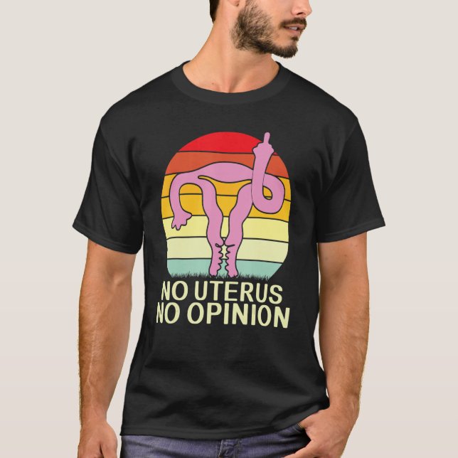No Uterus No Opinion Uterus Showing Middle Fingers T-Shirt (Front)