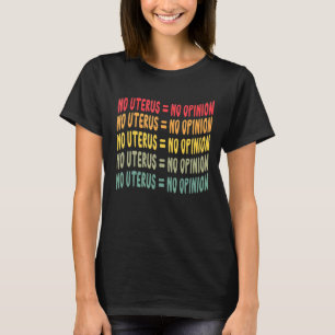 No Uterus No Opinion Womens My Body My Choice T-Shirt