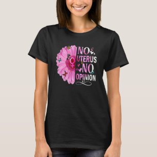 No Uterus No Opinion Women's Right Feminist Femini T-Shirt