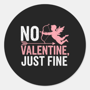 No Valentine Just Fine Anti Valentine Day 1  Classic Round Sticker