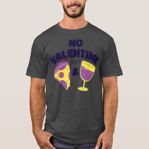 No Valentine, Just Pizza and Wine Women Men Novelt T-Shirt