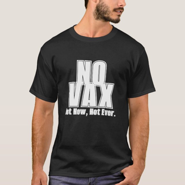No Vax, Not Now, Not Ever 1-Sided Tee Shirt! (Front)