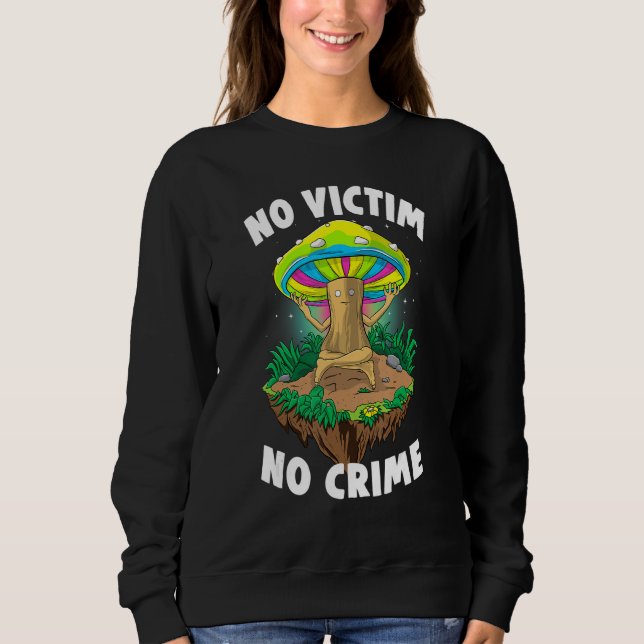 No Victim No Crime  Women Magic Psilocybin Mushroo Sweatshirt (Front)