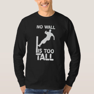 No Wall Is Too Tall Parkour Parcour Freerunning 1 T-Shirt
