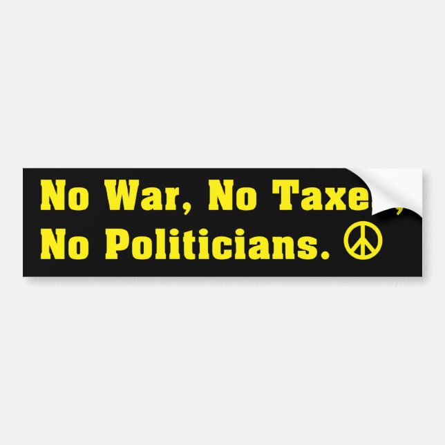 No War Taxes or Politicans Peace Bumper Sticker (Front)